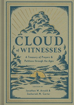 Cloud Of Witnesses: A Treasury Of Prayers And Petitions Through The Ages-..