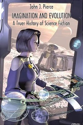 Imagination And Evolution: A Truer History Of Science Fiction-..