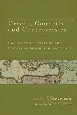 Creeds, Councils And Controversies: Documents Illustrating The History Of The Church, Ad 337-461-..