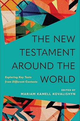 The New Testament Around The World: Exploring Key Texts From Different Contexts-..