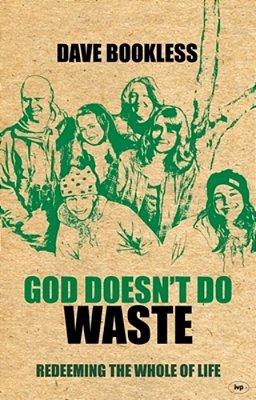 God Doesn't Do Waste: Redeeming The Whole Of Life-..