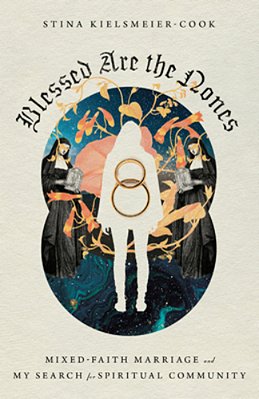 Blessed Are The Nones: Mixed-Faith Marriage And My Search For Spiritual Community-..