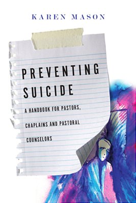 Preventing Suicide: A Handbook For Pastors, Chaplains And Pastoral Counselors-..