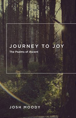 Journey To Joy: The Psalms Of Ascent-..