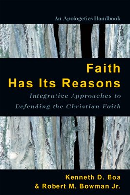 Faith Has Its Reasons: Integrative Approaches To Defending The Christian Faith-..