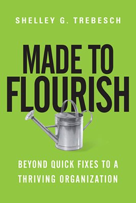 Made To Flourish: Beyond Quick Fixes To A Thriving Organization-..