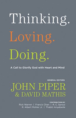 Thinking. Loving. Doing.: A Call To Glorify God With Heart And Mind-..