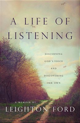 A Life Of Listening: Discerning God's Voice And Discovering Our Own - A Memoir By Leighton Ford-..