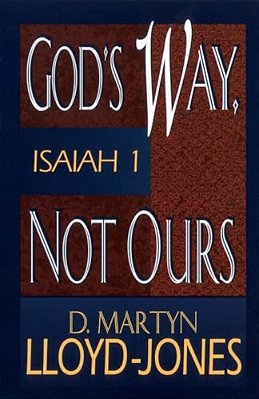 God's Way, Not Ours: Isaiah 1-..