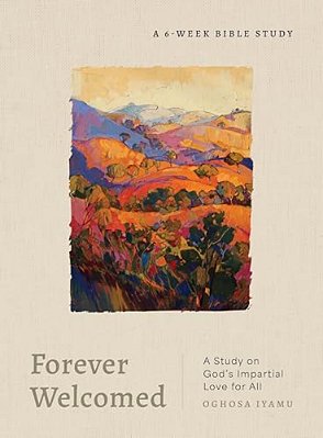 Forever Welcomed: A Study On God's Impartial Love For All-..