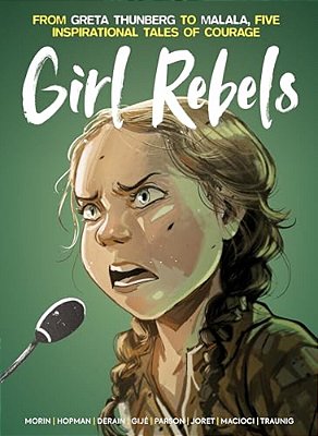 Girl Rebels: From Greta Thunberg To Malala, Five Inspirational Tales Of Courage-..