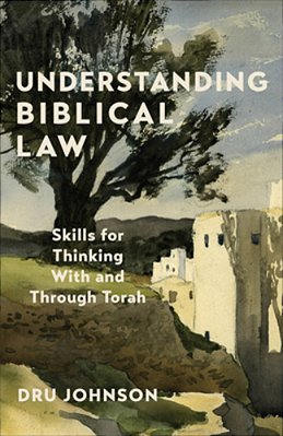 Understanding Biblical Law: Skills For Thinking With And Through Torah-..