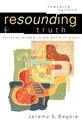 Resounding Truth: Christian Wisdom In The World Of Music-..