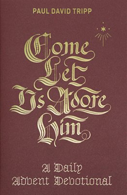 Come, Let US Adore Him: A Daily Advent Devotional-..