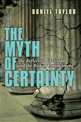 The Myth Of Certainty: The Reflective Christian & The Risk Of Commitment-..
