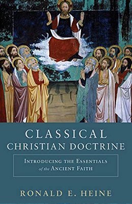 Classical Christian Doctrine: Introducing The Essentials Of The Ancient Faith-..