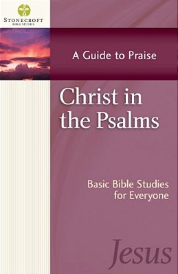 Christ In The Psalms: A Guide To Praise-..