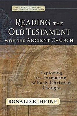 Reading The Old Testament With The Ancient Church: Exploring The Formation Of Early Christian Thought-..