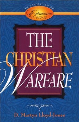 The Christian Warfare: An Exposition Of Ephesians 6:10-13-..