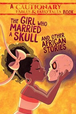 The Girl Who Married A Skull And Other African Stories: And Other African Stories-..