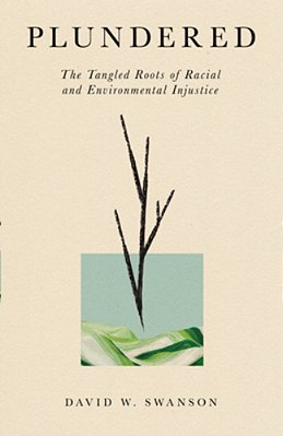Plundered: The Tangled Roots Of Racial And Environmental Injustice-..