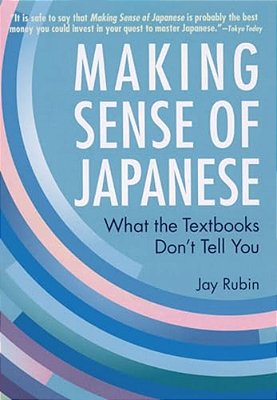 Making Sense Of Japanese: What The Textbooks Don't Tell You-..