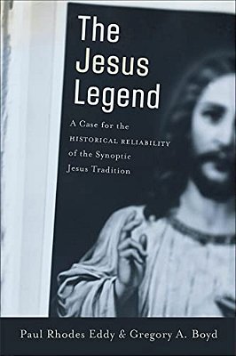 The Jesus Legend: A Case For The Historical Reliability Of The Synoptic Jesus Tradition-..