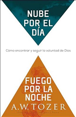 Nube Por El Día, Fuego Por La Noche: Cómo Encontrar Y Seguir La Voluntad De Dios-..