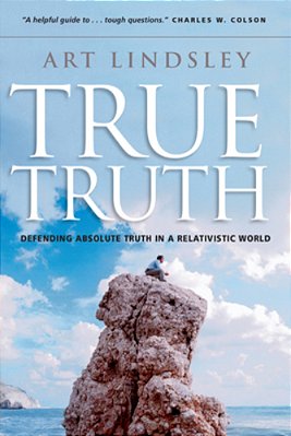 True Truth: Defending Absolute Truth In A Relativistic World-..