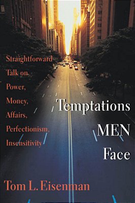 Temptations Men Face: Straightforward Talk On Power, Money, Affairs, Perfectionism, Insensitivity-..