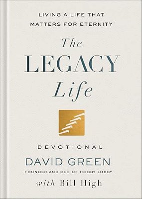 The Legacy Life Devotional: Living A Life That Matters For Eternity-..