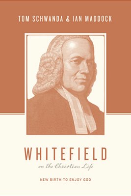 Whitefield On The Christian Life: New Birth To Enjoy God-..