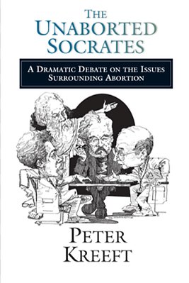 The Unaborted Socrates: A Dramatic Debate On The Issues Surrounding Abortion-..