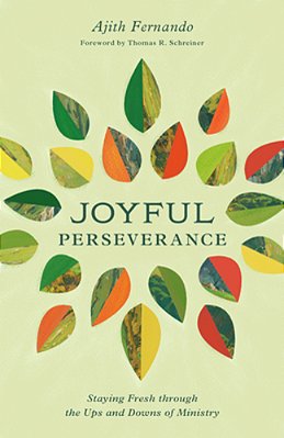 Joyful Perseverance: Staying Fresh Through The Ups And Downs Of Ministry-..