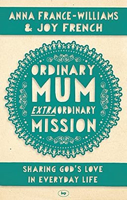 Ordinary Mum, Extraordinary Mission: Sharing God's Love In Everyday Life-..