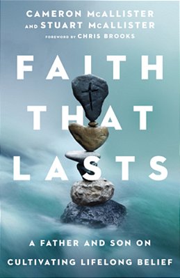 Faith That Lasts: A Father And Son On Cultivating Lifelong Belief-..