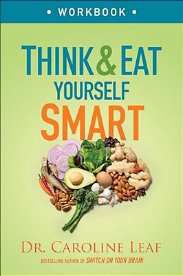Think And Eat Yourself Smart Workbook: A Neuroscientific Approach To A Sharper Mind And Healthier Life-..