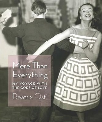 More Than Everything: My Voyage With The Gods Of Love-..