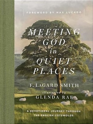 Meeting God In Quiet Places: A Devotional Journey Through The English Cotswolds-..