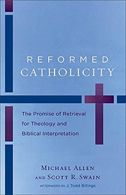 Reformed Catholicity: The Promise Of Retrieval For Theology And Biblical Interpretation-..