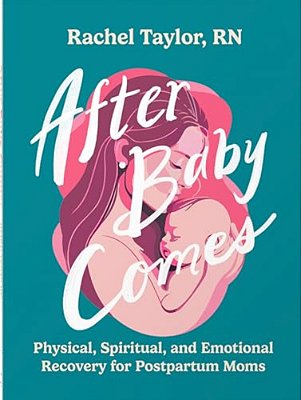 After Baby Comes: Physical, Spiritual, And Emotional Recovery For Postpartum Moms-..