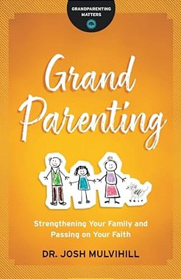 Grandparenting: Strengthening Your Family And Passing On Your Faith-..
