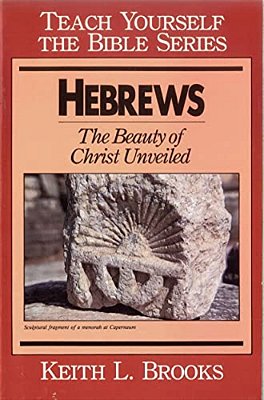 Hebrews: The Beauty Of Christ Unveiled-..