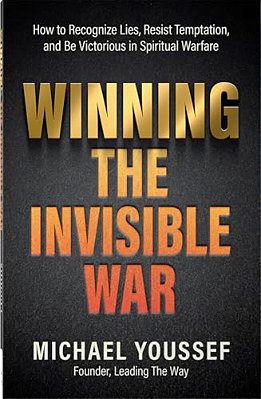 Winning The Invisible War: How To Recognize Lies, Resist Temptation, And Be Victorious In Spiritual Warfare-..