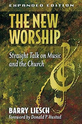 The New Worship: Straight Talk On Music And The Church-..