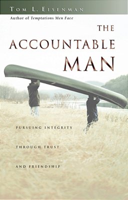 The Accountable Man: Pursuing Integrity Through Trust And Friendship-..