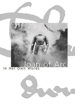 Joan Of Arc: In Her Own Words-..