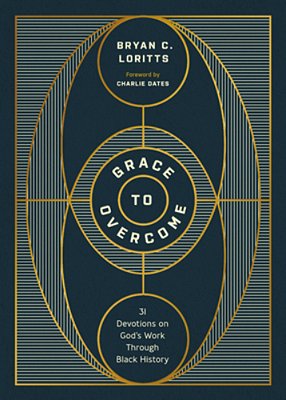 Grace To Overcome: 31 Devotions On God's Work Through Black History-..
