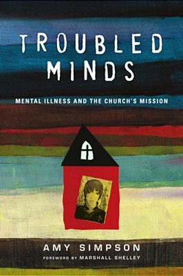 Troubled Minds: Mental Illness And The Church's Mission-..