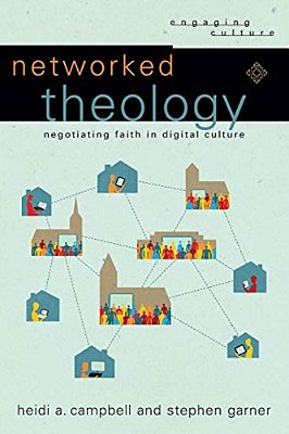 Networked Theology: Negotiating Faith In Digital Culture-..